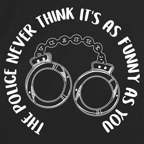 Police Never Think Its As Funny Redbarn Tees