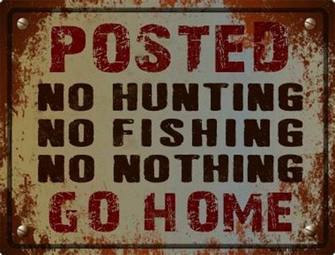 Posted No Hunting Fishing Nothing Go Home Funny Metal Sign