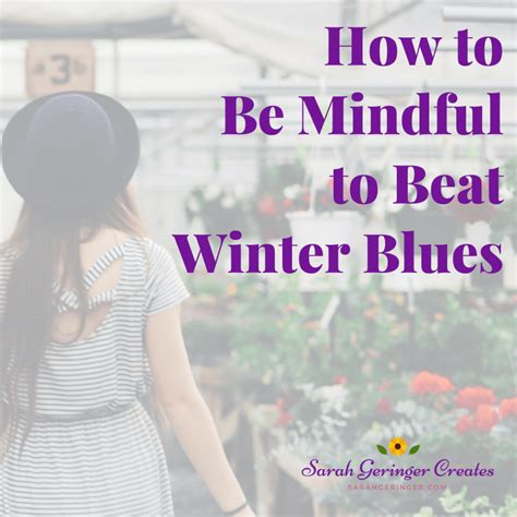 How To Be Mindful To Beat Winter Blues Sarah Geringer