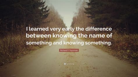 Richard P Feynman Quote “i Learned Very Early The Difference Between