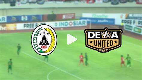 Link Live Streaming Indosiar Pss Vs Dewa United Bri Liga Hari Ini