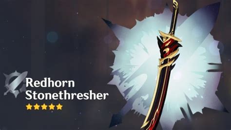 Genshin Impact Redhorn Stonethresher Weapon Guide Where To Get