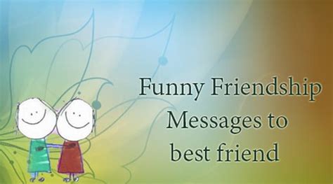 No matter how sad or tired i am, i will always be there to support you. Funny Friendship Messages to Best Friend | Funny ...