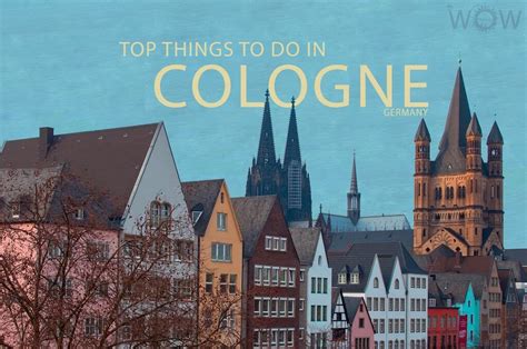 Top 7 Things To Do In Cologne Wow Travel