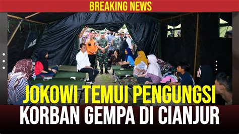 Jokowi Temui Pengungsi Korban Gempa Di Cianjur Youtube