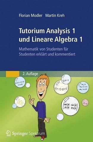 Trotzdem muss man, um lineare algebra betreiben zu k¨onnen, einige ganz wichtige algebraische. Tutorium Analysis 1 und Lineare Algebra 1 von Florian ...