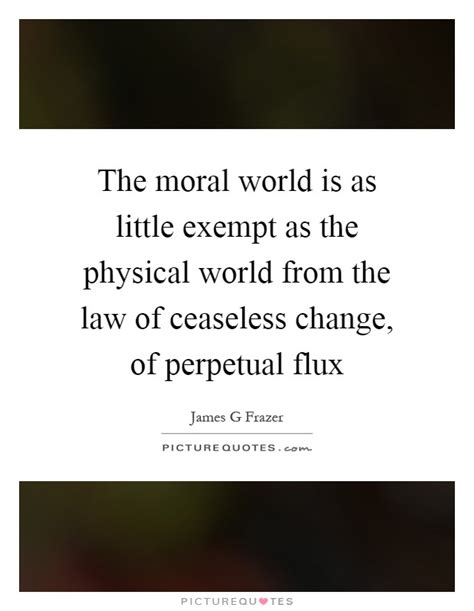 The Moral World Is As Little Exempt As The Physical World From