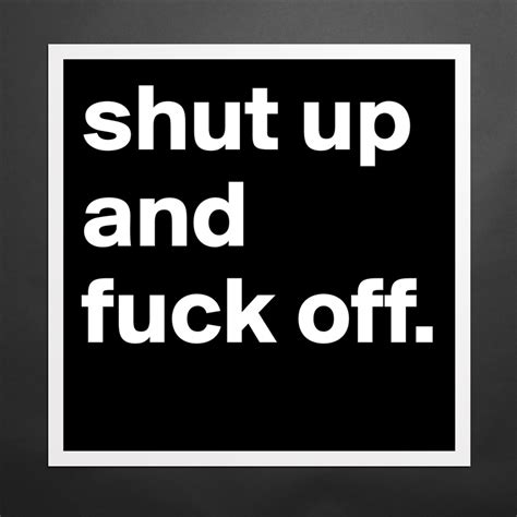 Shut Up And Fuck Off Museum Quality Poster 16x16in By Denisemay Boldomatic Shop