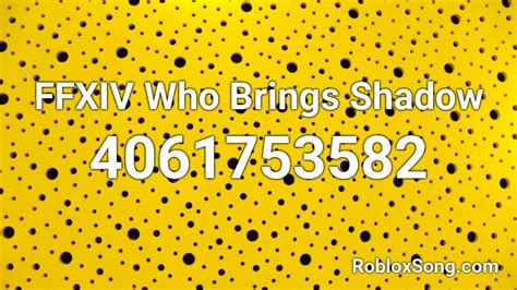 Remember to share this page with your friends. FFXIV Who Brings Shadow Roblox ID - Roblox music codes