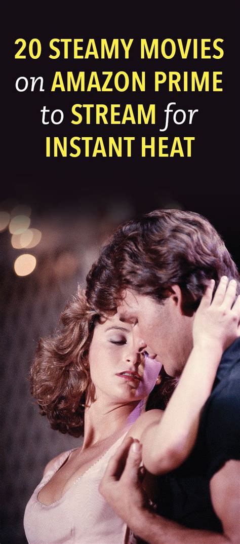 stream these 20 steamy movies on amazon prime for instant heat amazon prime steamy movies