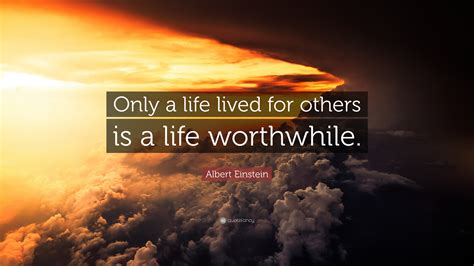 Albert Einstein Quote Only A Life Lived For Others Is A Life Worthwhile