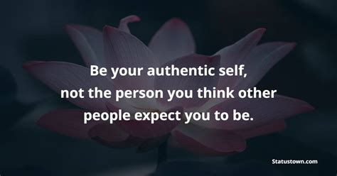 Be Your Authentic Self Not The Person You Think Other People Expect