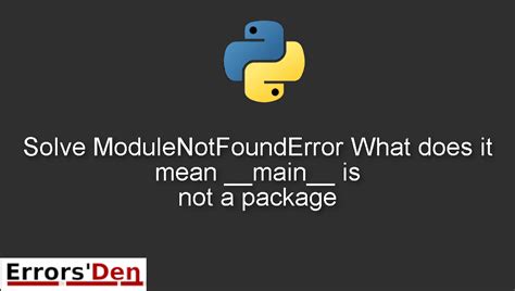 Solve ModuleNotFoundError What Does It Mean Main Is Not A Package