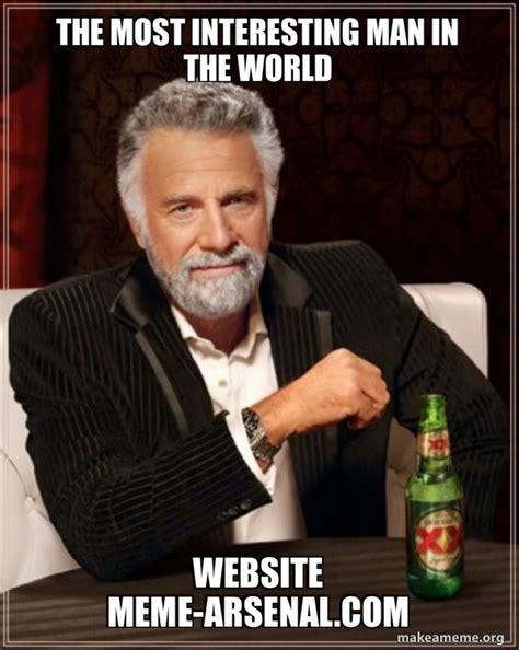 The Most Interesting Man In The World Website Meme The