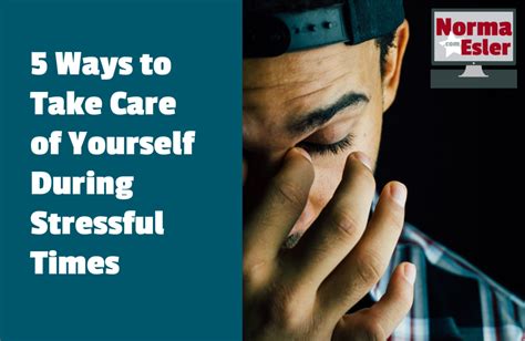 5 Ways To Take Care Of Yourself During Stressful Times Norma Esler