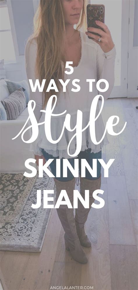 5 ways to style skinny jeans hello gorgeous by angela lanter skinny jeans casual skinny