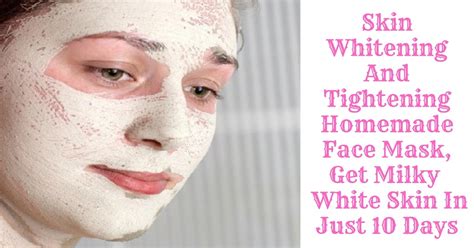 Skin Whitening And Tightening Homemade Face Mask Get Milky White Skin