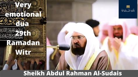 Very Emotional Dua By Shaikh Abdul Rahman As Sudais Witr Dua 29th