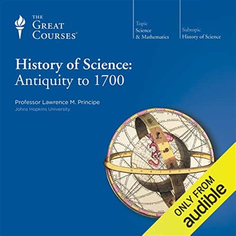 History Of Science Antiquity To 1700 By The Great Courses Lawrence M