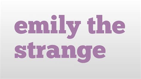 Emily The Strange Meaning And Pronunciation Youtube