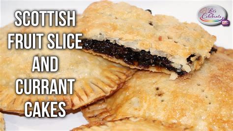 Scottish Fruit Slice And Currant Cakes Lets Celebrate Tv Youtube