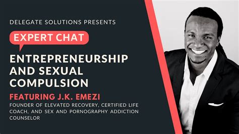 Expert Chat Jk Emezi On Entrepreneurship And Sexual Compulsion Youtube