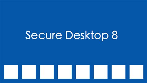 New Secure Desktop 8 For Windows Xp Windows 7 Or Windows 8
