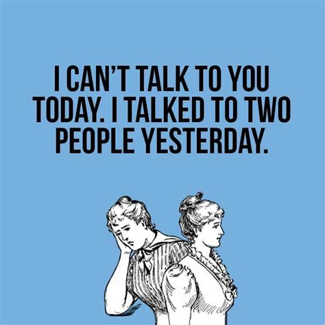 I Cant Talk To You Today I Talked To Two People Yesterday Sarcasm