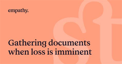Gathering Documents When Loss Is Imminent Empathy