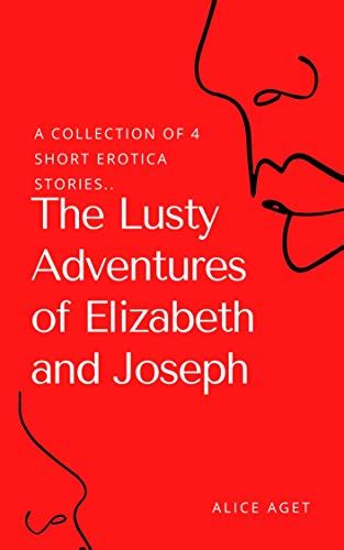 the lusty adventures of elizabeth and joseph four short erotica stories english edition ebook