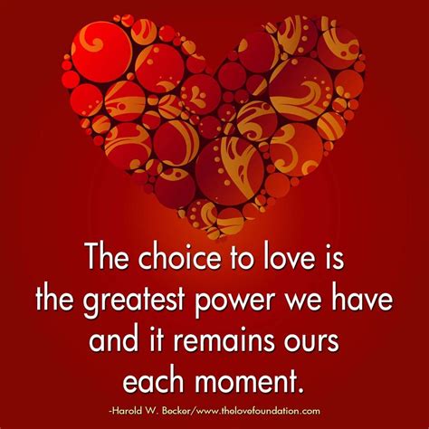 The Choice To Love Is The Greatest Power We Have And It Remains Ours