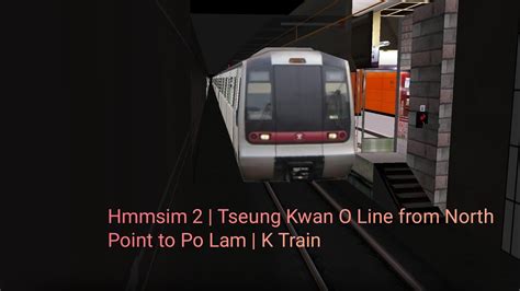 Hmmsim 2 Tseung Kwan O Line From North Point To Po Lam K Train