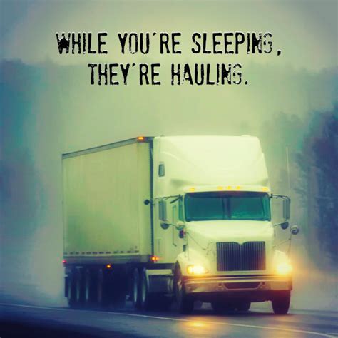 While Youre Sleeping Theyre Hauling Trucking Truck Trucks