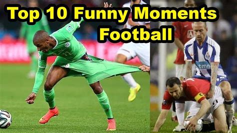 Top 10 Football Funny Moments Of All The Time Youtube