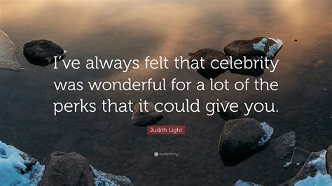 Judith Light Quote “ive Always Felt That Celebrity Was Wonderful For