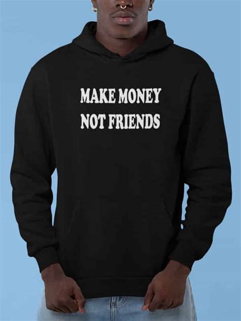 Check spelling or type a new query. Hoodie Make Money Not Friends - Shirts & Sweaters