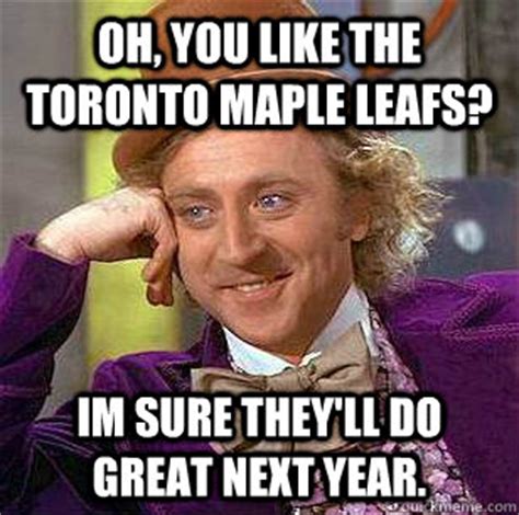 At memesmonkey.com find thousands of memes categorized into thousands of categories. Oh, you like the Toronto Maple leafs? Im sure they'll do ...