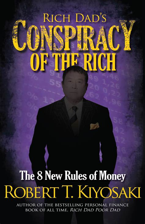 Personal finance author and lecturer robert kiyosaki developed his unique economic perspective through exposure to a pair of disparate influences: Robert Kiyosaki: Rich Dad's Conspiracy of the Rich Book ...