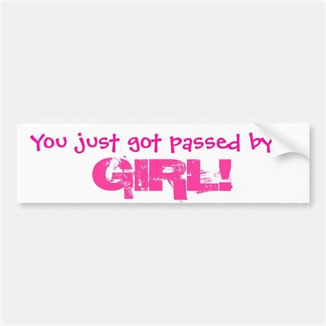 A Pink Bumper Sticker That Says You Just Got Passed By The Girl On It