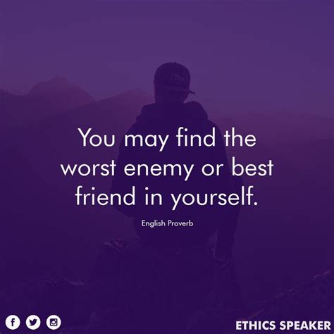 You May Find The Worst Enemy Or Best Friend In Yourself Best Friends Words Of Wisdom Enemy