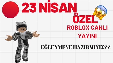 🔴canli Yayin 🔴 Robux ÇekİlİŞİ Robux DaĞitiyorum 😱 23 Nİsan özel Canli Yayini Poyraz Oyun