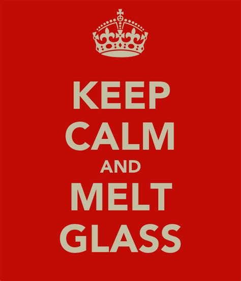 Keep Calm And Melt Glass Poster Vivian Keep Calm O Matic