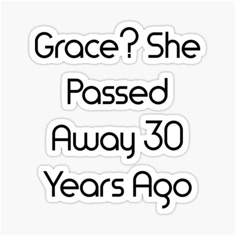 Grace She Passed Away 30 Years Ago Sticker For Sale By Smilesformiless Redbubble