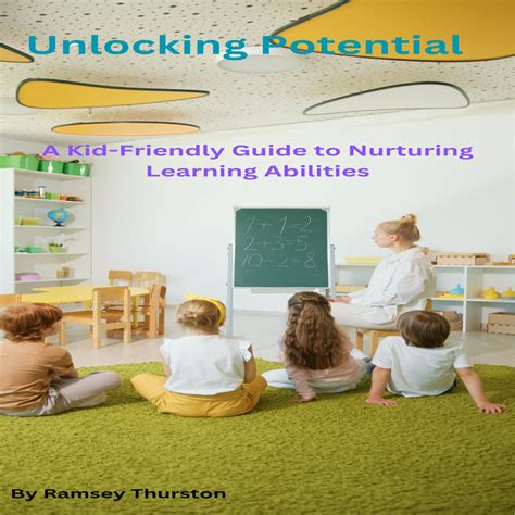 Unlocking Potential: A Kid-Friendly Guide to Nurturing Learning