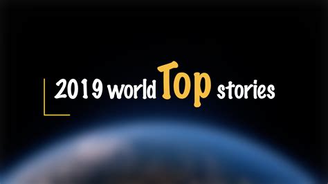 Top World News Stories From 2019 Cgtn