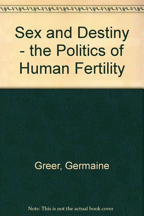 Sex And Destiny The Politics Of Human Fertility Greer Germaine 9780330285513 Books