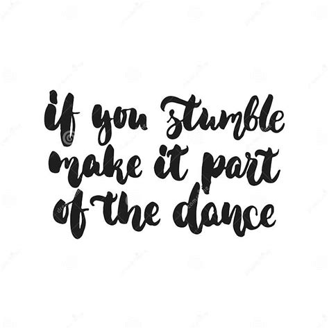 If You Stumble Make It Part Of The Dance Hand Drawn Dancing Lettering