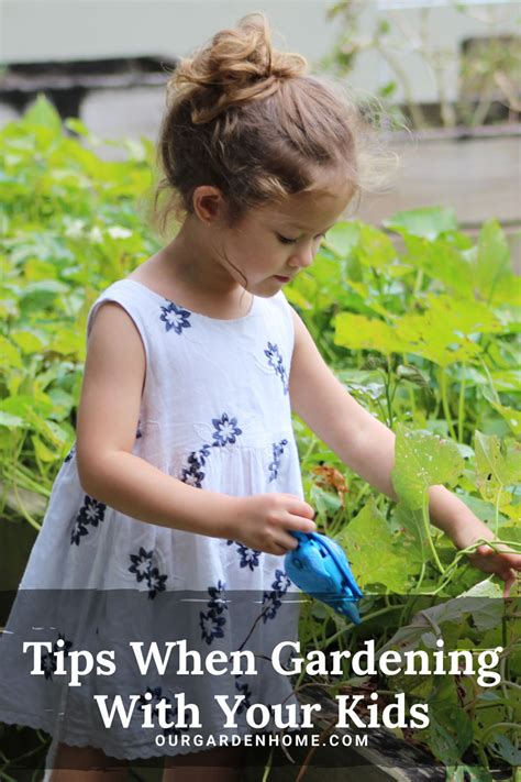 Tips When Gardening With Your Kids Our Garden Home