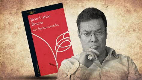 El Escritor Colombiano Juan Carlos Botero Reaparece Con “los Hechos Casuales” Una Novela Con