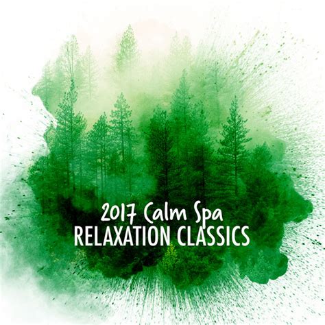 2017 Calm Spa Relaxation Classics Album By Spa Relaxation And Spa Spotify